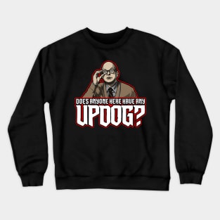 Does Anyone Here Have Any Updog? Crewneck Sweatshirt